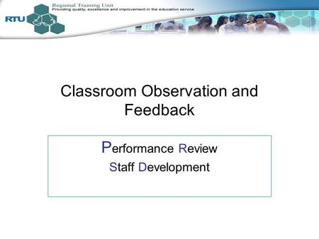 Classroom Observation and Feedback P erformance Review Staff Development.