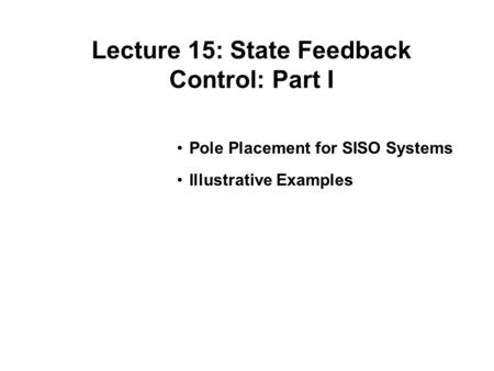 Lecture 15: State Feedback Control: Part I