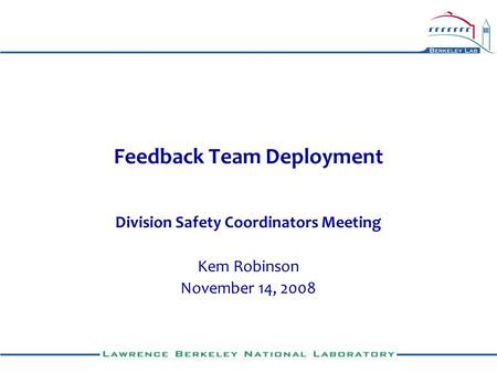 Feedback Team Deployment Division Safety Coordinators Meeting Kem Robinson November 14, 2008.