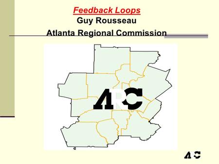 Feedback Loops Guy Rousseau Atlanta Regional Commission.