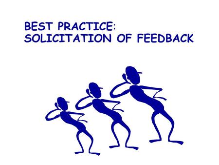 BEST PRACTICE: SOLICITATION OF FEEDBACK. Industry perspective: Auto purchase? Service industry? (e.g. hotels, doctors) Chain restaurants? Ebay purchase?