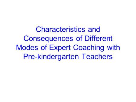 Characteristics and Consequences of Different Modes of Expert Coaching with Pre-kindergarten Teachers.