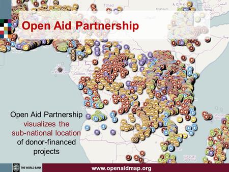 Open Aid Partnership Open Aid Partnership visualizes the sub-national location of donor-financed projects www.openaidmap.org.
