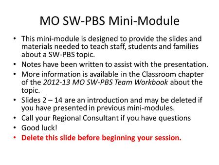 MO SW-PBS Mini-Module This mini-module is designed to provide the slides and materials needed to teach staff, students and families about a SW-PBS topic.