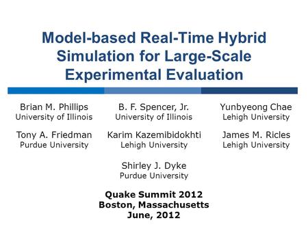 Model-based Real-Time Hybrid Simulation for Large-Scale Experimental Evaluation Brian M. Phillips University of Illinois B. F. Spencer, Jr. University.