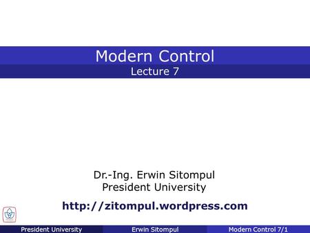 President UniversityErwin SitompulModern Control 7/1 Dr.-Ing. Erwin Sitompul President University Lecture 7 Modern Control