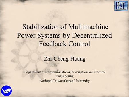 Stabilization of Multimachine Power Systems by Decentralized Feedback Control Zhi-Cheng Huang Department of Communications, Navigation and Control Engineering.
