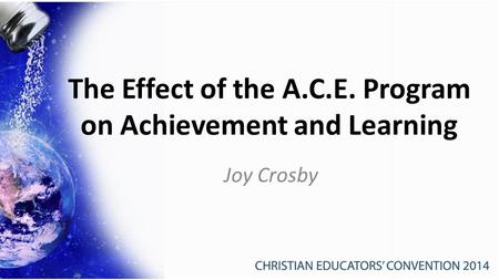 The Effect of the A.C.E. Program on Achievement and Learning Joy Crosby.