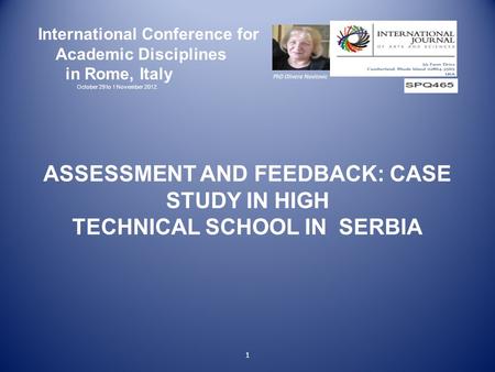 1 International Conference for Academic Disciplines in Rome, Italy October 29 to 1 November 2012. PhD Olivera Novitovic ASSESSMENT AND FEEDBACK: CASE STUDY.