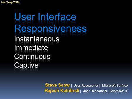 Steve Seow | User Researcher | Microsoft Surface Rajesh Kalidindi | User Researcher | Microsoft IT InfoCamp 2009.