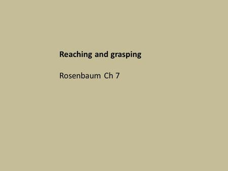Reaching and grasping Rosenbaum Ch 7.