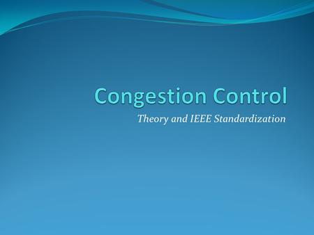 Theory and IEEE Standardization. Presented by: Denis Surkes ID 321416505 Ran Levy ID 36679215.