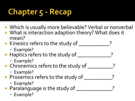 Which is usually more believable? Verbal or nonverbal What is interaction adaption theory? What does it mean? Kinesics refers to the study of ___________?