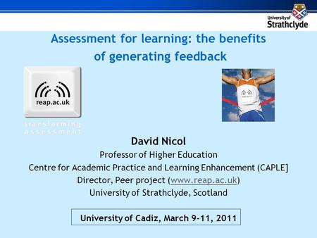 Assessment for learning: the benefits of generating feedback David Nicol Professor of Higher Education Centre for Academic Practice and Learning Enhancement.