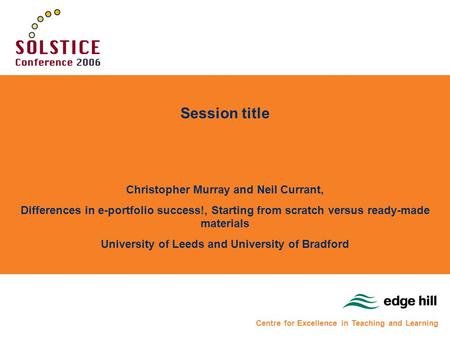 Session title Christopher Murray and Neil Currant, Differences in e-portfolio success!, Starting from scratch versus ready-made materials University of.
