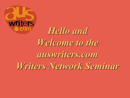 Hello and Welcome to the auswriters.com Writers Network Seminar.