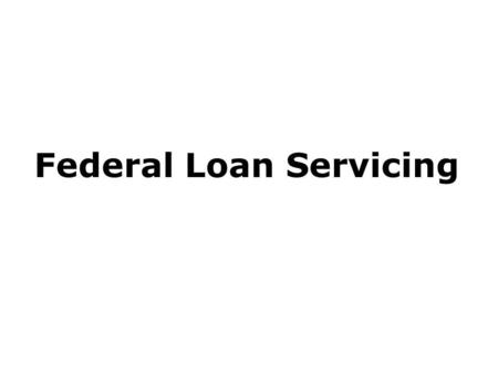 Federal Loan Servicing. 2 Agenda Servicing Landscape Split Servicing Servicer Performance Surveys Unique Services offered by Servicers Questions and Answers.