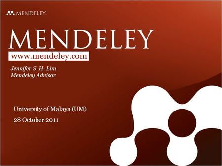 Www.mendeley.com Jennifer S. H. Lim Mendeley Advisor University of Malaya (UM) 28 October 2011.