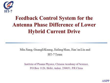 HT-7 ASIPP Feedback Control System for the Antenna Phase Difference of Lower Hybrid Current Drive Min Jiang, Guangli Kuang, Jiafang Shan, Jianan Lin and.