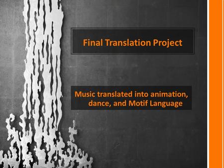 Final Translation Project Music translated into animation, dance, and Motif Language.