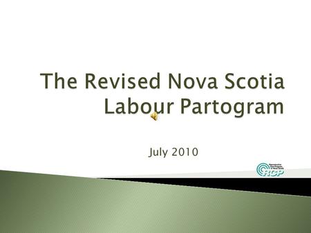 July 2010 Purpose Discuss rationale for updating the Nova Scotia Labour Partogram New features Orientation to the document.