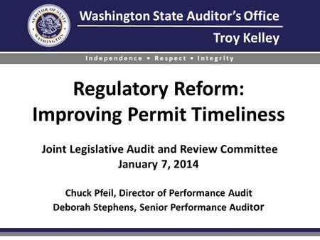 Washington State Auditors Office Troy Kelley Independence Respect Integrity Regulatory Reform: Improving Permit Timeliness Joint Legislative Audit and.
