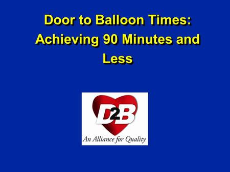 Door to Balloon Times: Achieving 90 Minutes and Less.
