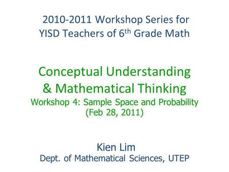 2010-2011 Workshop Series for YISD Teachers of 6 th Grade Math 2010-2011 Workshop Series for YISD Teachers of 6 th Grade Math Conceptual Understanding.