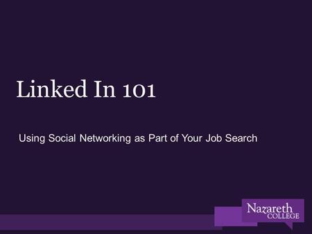 Linked In 101 Using Social Networking as Part of Your Job Search.