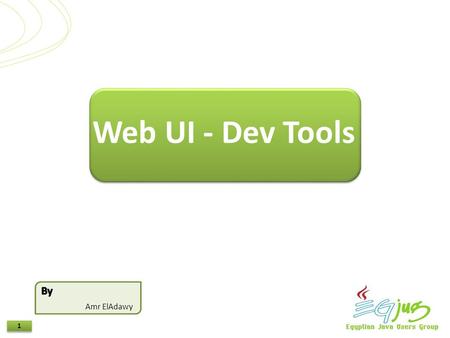 1 1 Amr ElAdawy Web UI - Dev Tools. 2 2 Agenda Objectives Firefox Add-ons IE tools. Introduction References.