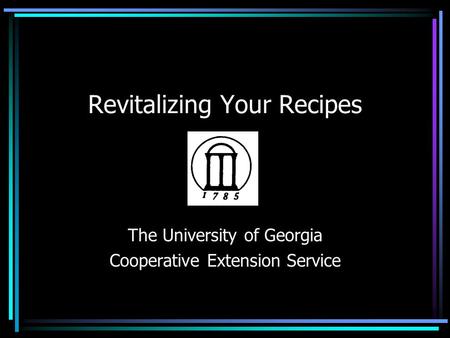 Revitalizing Your Recipes The University of Georgia Cooperative Extension Service.