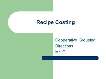 Recipe Costing Cooperative Grouping Directions Mr. O.