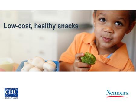 Low-cost, healthy snacks. Welcome to low-cost healthy snacks! This is a very active session! –We need everyones thinking. –We need everyones help to make.