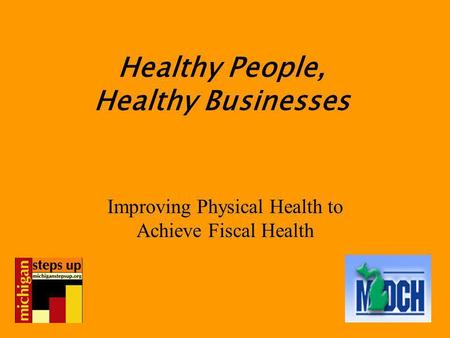 Healthy People, Healthy Businesses Improving Physical Health to Achieve Fiscal Health.