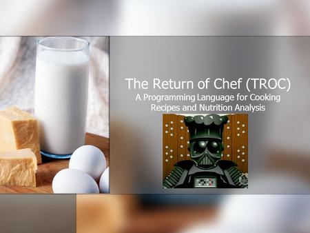 The Return of Chef (TROC) A Programming Language for Cooking Recipes and Nutrition Analysis.