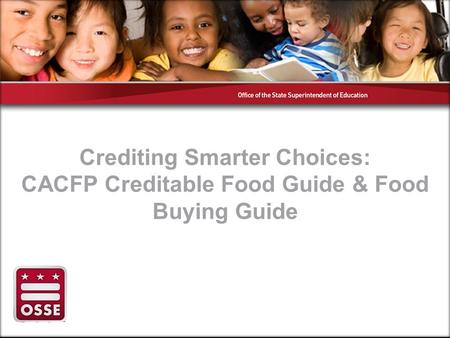 Crediting Smarter Choices: CACFP Creditable Food Guide & Food Buying Guide.