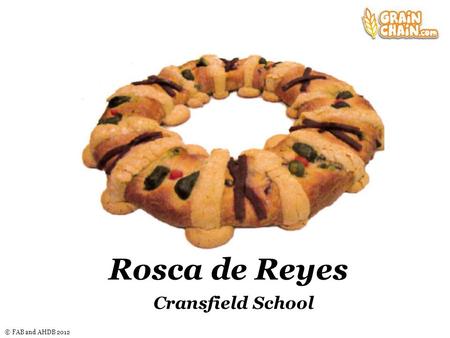 © FAB and AHDB 2012 Rosca de Reyes Cransfield School.