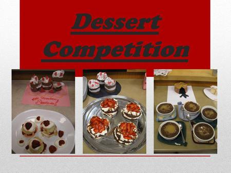 Dessert Competition. Day 1: * Rules – time, options, non- options * Teams – choose wisely * Recipe search/ approval – once approved by teacher, print.