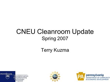 1 CNEU Cleanroom Update Spring 2007 Terry Kuzma. 2 Outline Goal of the Cleanroom Design/Selection Infrastructure Tools and Systems Invitation for a Tour.
