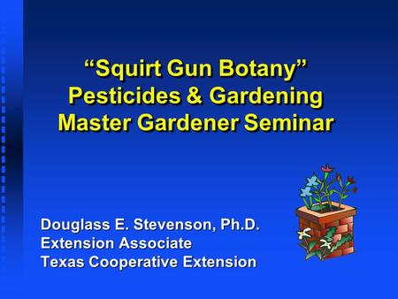 “Squirt Gun Botany” Pesticides & Gardening Master Gardener Seminar