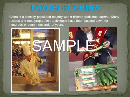 China is a densely populated country with a diverse traditional cuisine. Many recipes and food preparation techniques have been passed down for hundreds.