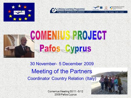 Comenius Meeting 30/11 - 5/12 2009 Pafos Cyprus 30 November- 5 December 2009 Meeting of the Partners Coordinator Country Relation (Italy)
