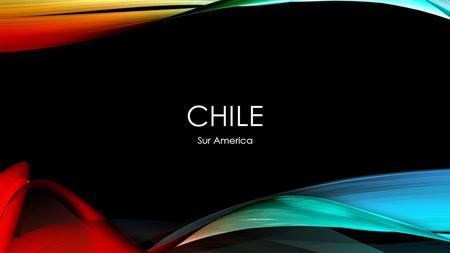 CHILE Sur America. LA BANDERA La capital : Santiago Por la razón o la fuerza