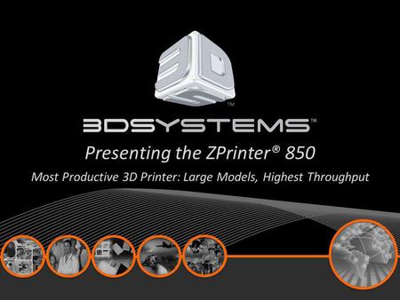 Presenting the ZPrinter® 850 Most Productive 3D Printer: Large Models, Highest Throughput.
