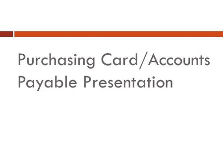 Purchasing Card/Accounts Payable Presentation. Agenda Introduction Audit findings Audit Recommendations How can we help?