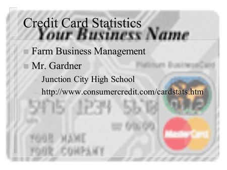 Credit Card Statistics n Farm Business Management n Mr. Gardner – Junction City High School –