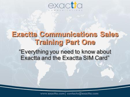 Exactta Communications Sales Training Part One Everything you need to know about Exactta and the Exactta SIM Card.