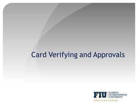 Card Verifying and Approvals Office of the Controller.