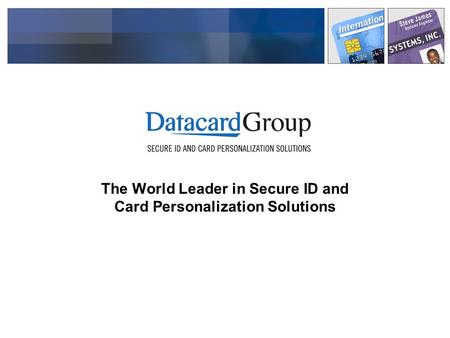 The World Leader in Secure ID and Card Personalization Solutions.