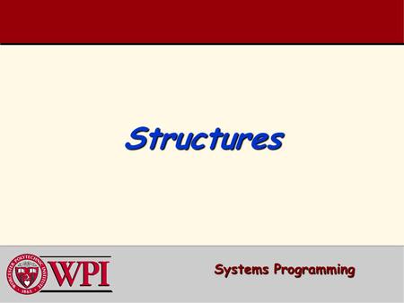 StructuresStructures Systems Programming. Systems Programming: Structures 2 Systems Programming: 2 StructuresStructures Structures Structures Typedef.